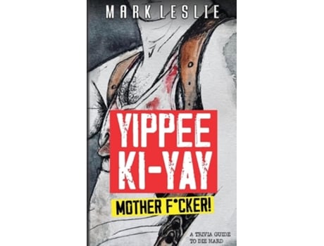Livro Yippee Ki-Yay Motherfcker! A Trivia Guide to Die Hard de Mark Leslie (Inglês)