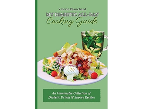 Livro My Diabetic AllDay Cooking Guide An Unmissable Collection of Diabetic Drinks Savory Recipes de Valerie Blanchard (Inglês)