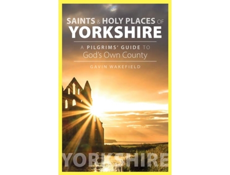 Livro Saints And Holy Places Of Yorkshire A Pilgrims Guide To Gods Own County De Gavin Wakefield (inglês)