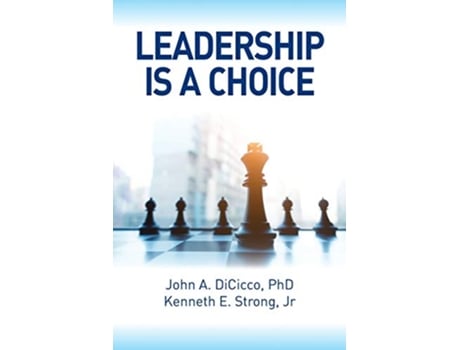 Livro Leadership is a Choice Keep Your Fears from Holding You Back and Make the Choice to be a Leader de Kenneth E Strong John Dicicco (Inglês)