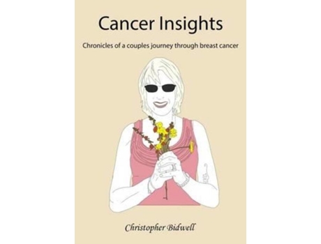 Livro Cancer Insights Chronicles Of A Couples Journey Through Breast Cancer De Christopher F Bidwell (inglês)