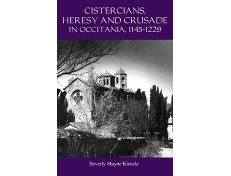 Livro Cistercians Heresy and Crusade in Occitania 11451229 Preaching in the Lords Vineyard de Beverly Kienzle (Inglês)