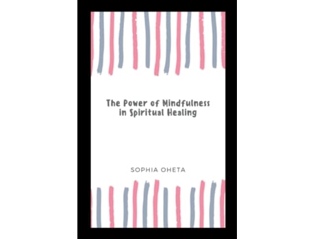 Livro The Power of Mindfulness in Spiritual Healing de OHETA SOPHIA (Inglês)