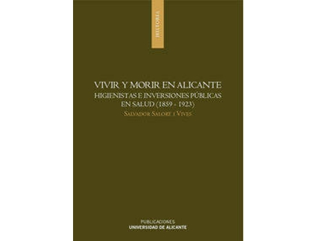 Livro Vivir Y Morir En Alicante Higienistas E Inversiones Públicas En Salud de S Salort I Vives (Espanhol)