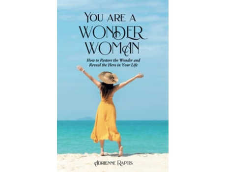 Livro You are a WONDER WOMAN How to Restore the Wonder and Reveal the Hero in Your Life de Adrienne Raptis (Inglês)