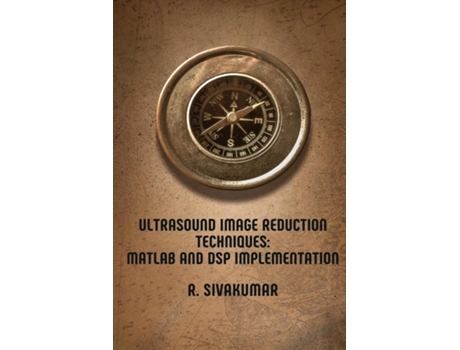 Livro Ultrasound Image Reduction Techniques Matlab And Dsp Implementation De R Sivakumar (inglês)