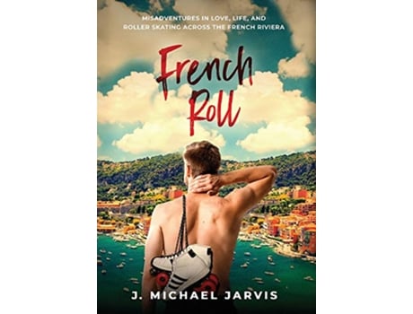 Livro French Roll Misadventures in Love Life and Roller Skating Across the French Riviera de J Michael Jarvis (Inglês)