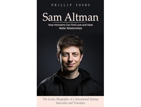 Livro Sam Altman A Catalog of Sources to Get What You Want From Chatgpt de Phillip Young (Inglês)
