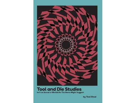 Livro Tool and Die Studies isnt as Sexual or Morbid As The Name Might Suggest de Tool Shed (Inglês)
