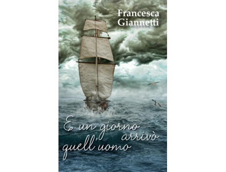 Livro E Un Giorno Arrivò Quelluomo De Francesca Giannetti (inglês)