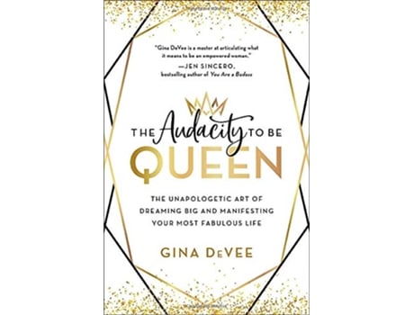 Livro The Audacity to Be Queen The Unapologetic Art of Dreaming Big and Manifesting Your Most Fabulous Life de Gina Devee (Inglês - Capa Dura)