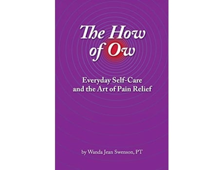 Livro The How of Ow Everyday SelfCare and the Art of Pain Relief de Wanda Jean Swenson (Inglês)