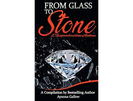 Livro From Glass to Stone 10 Transformational Stories of Resilience de Ayanna M Gallow (Inglês)