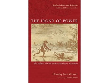 Livro The Irony of Power Studies in Peace and Scripture Institute of Mennonite Studi de Dorothy Jean Weaver (Inglês)