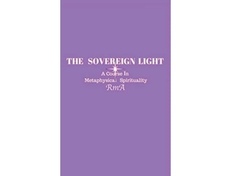 Livro The Sovereign Light A Course In Metaphysical Spirituality de Rma (Inglês - Capa Dura)