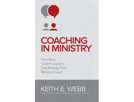 Livro Coaching In Ministry How Busy Church Leaders Can Multiply Their Ministry Impact de Keith E Webb (Inglês)