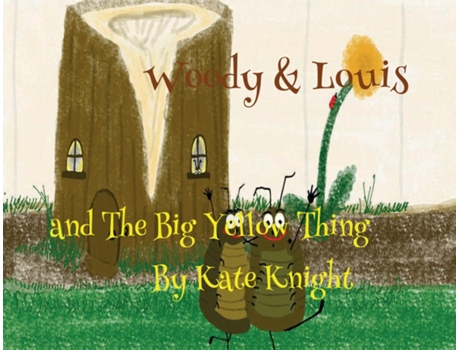 Livro Woody And Louis And The Big Yellow Thing De Kate Knight (inglês)