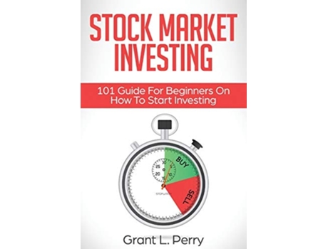 Livro Stock Market Investing 101 Guide For Beginners On How To Start Investing De Grant L Perry (inglês)