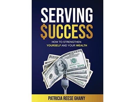 Livro Serving Success How To Strengthen Yourself And Your Wealth De Patricia Ghany (inglês - Capa Dura)