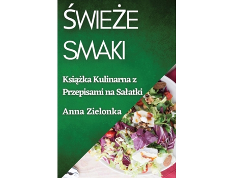 Livro Swieze Smaki Ksiazka Kulinarna z Przepisami na Salatki de Anna Zielonka (Inglês)