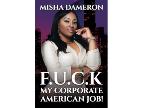 Livro F.U.C.K My Corporate American Job! de Misha Dameron (Inglês)