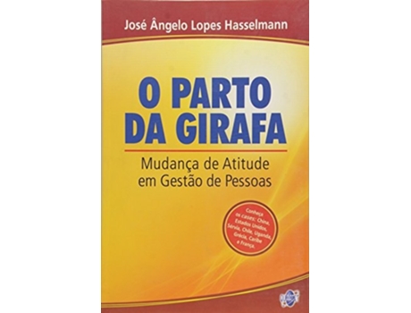 Livro Parto Da Girafa, O Mudanca De Atitude Em Gestao D De Jose Angelo Lopes Hasselmann (português Do Brasil)