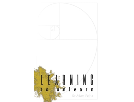Livro Learning To Unlearn A Step Away Towards Myself, And Thoughts On The Bottomless Ceiling Of Accomplishment De Adam Fujita (inglês)
