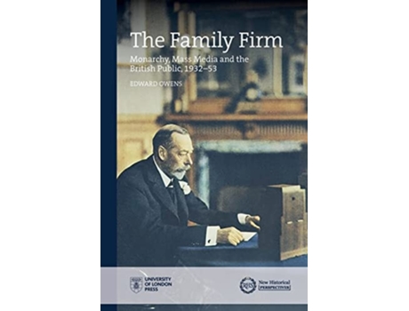 Livro The Family Firm Monarchy, Mass Media and the British Public, 1932-53 de Edward Owens (Inglês)