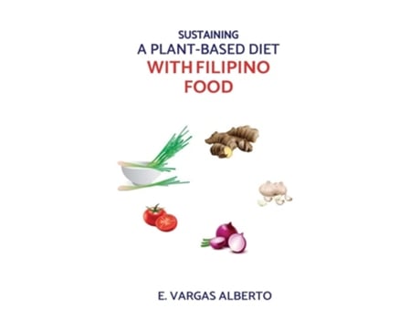 Livro Sustaining A Plant-Based Diet With Filipino Food de E Vargas Alberto (Inglês)