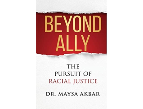 Livro Beyond Ally The Pursuit of Racial Justice de Dr Maysa Akbar (Inglês)