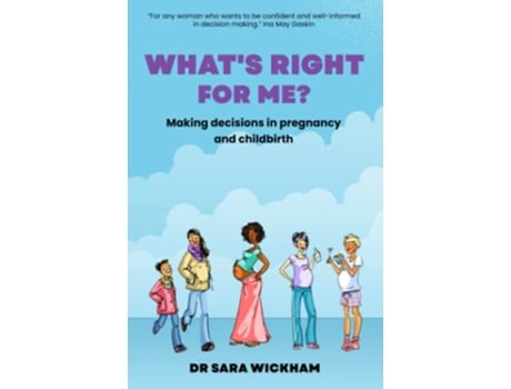Livro Whats Right For Me Making decisions in pregnancy and childbirth de Sara Wickham (Inglês)