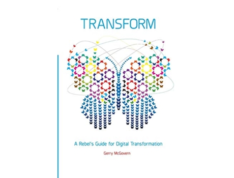 Livro Transform A rebel’s guide for digital transformation de Gerry McGovern (Inglês)