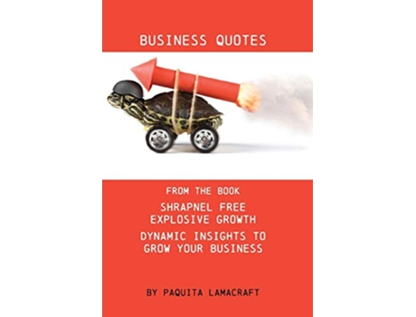 Livro Business Quotes From the book Shrapnel Free Explosive Growth de Paquita Ann Lamacraft (Inglês)