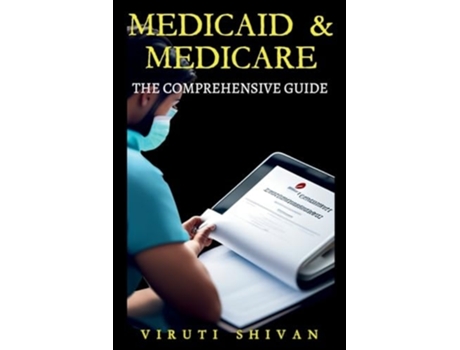 Livro Medicaid amp Medicare The Comprehensive Guide de Viruti Satyan Shivan (Inglês)