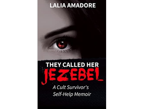 Livro They Called Her Jezebel A Cult Survivors SelfHelp Memoir de Lalia Amadore (Inglês)