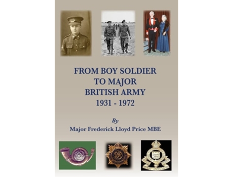 Livro From Boy Soldier To Major British Army 1931-72 De Major Frederick Lloyd Price Mbe (inglês - Capa Dura)
