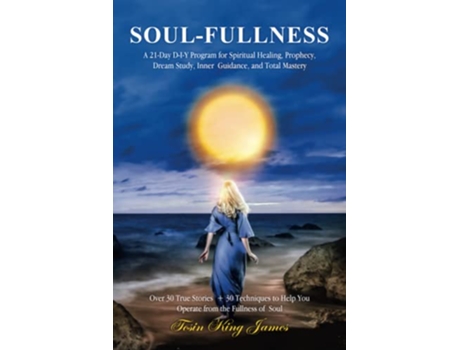 Livro SOULFULLNESS A 21Day DIY Program for Spiritual Healing Prophecy Dream Study Inner Guidance and Total Mastery de Tosin King James (Inglês)