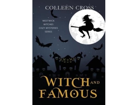 Livro Witch And Famous A Westwick Witches Paranormal Cozy Mystery De Colleen Cross (inglês)