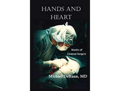Livro Hands and Heart Stories of General Surgery de Michael DeHaan (Inglês)