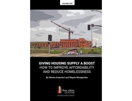 Livro Giving Housing Supply A Boost - How to Improve Affordability and Reduce Homelessness de Steven Greenhut e Wayne Winegarden (Inglês)
