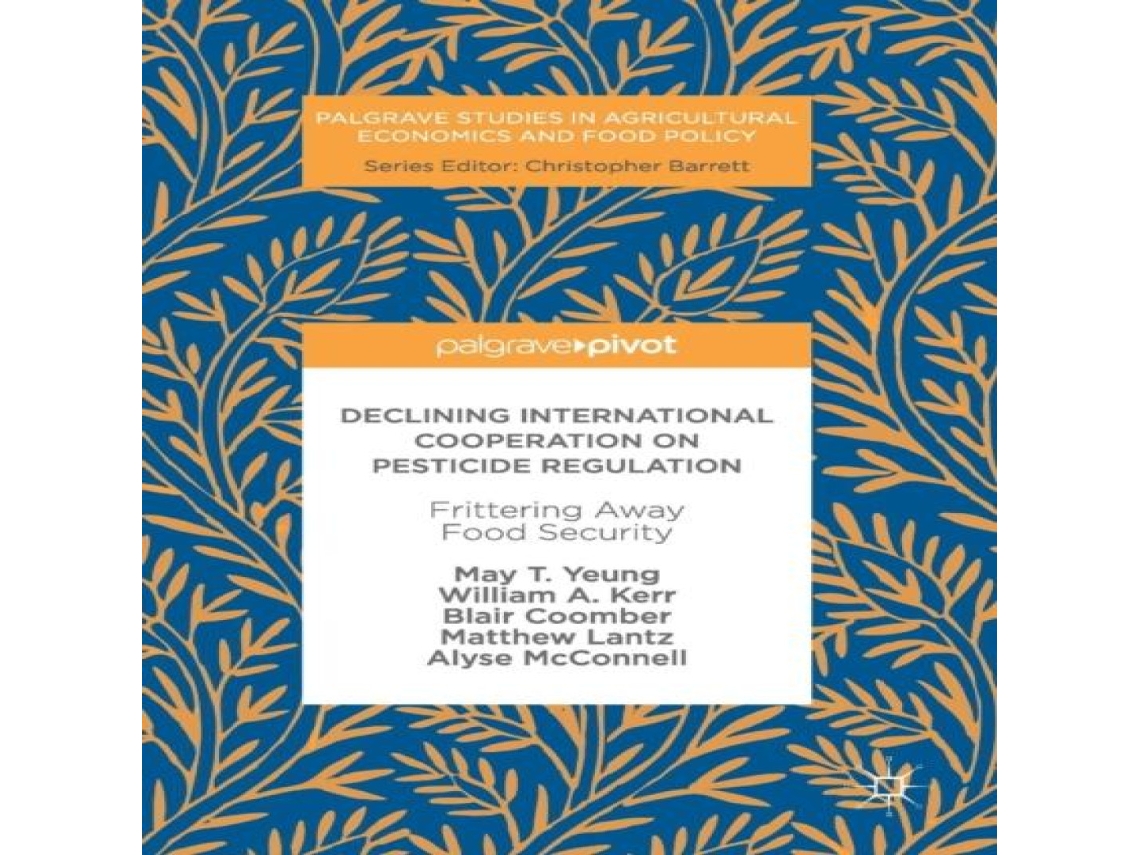 Livro Declining International Cooperation on Pesticide Regulation Frittering Away Food Security de May T Yeung (Inglês)