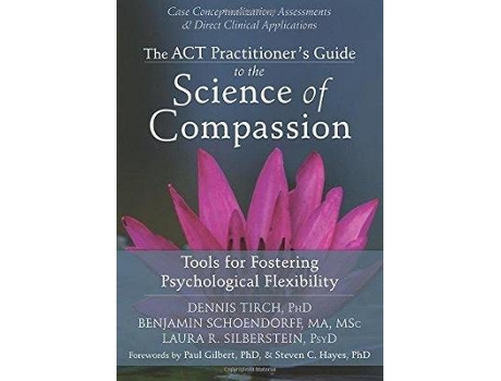 Livro ACT Practitioners Guide to the Science of Compassion de Dennis Tirch Phd, Benjamin Schoendorff Ma Msc et al. (Inglês)