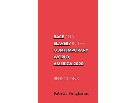 Livro Race And Slavery In The Contemporary World Reflections De Patricia Yunghanns (inglês - Capa Dura)