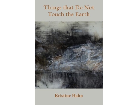Livro Things that Do Not Touch the Earth de Kristine Hahn (Inglês)