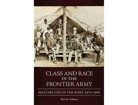 Livro class and race in the frontier army de kevin adams (inglês)