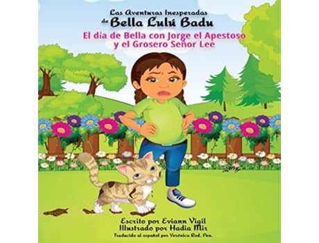 Livro Las Aventuras Inesperadas De Bella Lulú Badu El Día De Bella Con Jorge El Apestoso Y El Grosero Señor Lee De Eviann Vigil (espanhol)