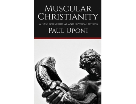 Livro Muscular Christianity A Case for Spiritual and Physical Fitness de Paul Uponi (Inglês)