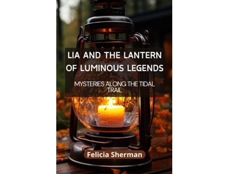 Livro Lia and the Lantern of Luminous Legends Illuminating the Unknown de Eugenia Shelton (Inglês)