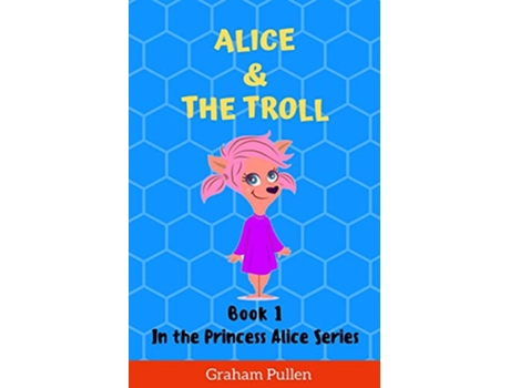 Livro Alice The Troll Book 1 in the Princess Alice series of online safety adventures de Graham Pullen (Inglês)
