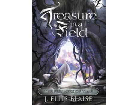 Livro Treasure In A Field The Fullness Of Time De J Ellis Blaise (inglês - Capa Dura)